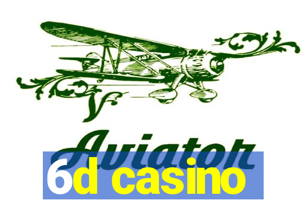 6d casino